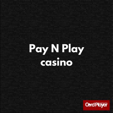 Pay N Play Casinon .